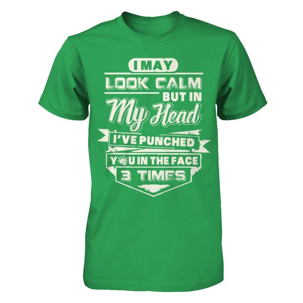 I May Look Calm But In My Head I've Punched You In The Face-T-Shirt & Hoodie-Premium T-Shirt-Kelly Green