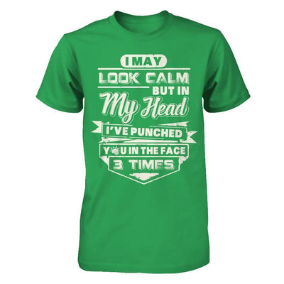 I May Look Calm But In My Head I've Punched You In The Face-T-Shirt & Hoodie-Premium T-Shirt-Kelly Green