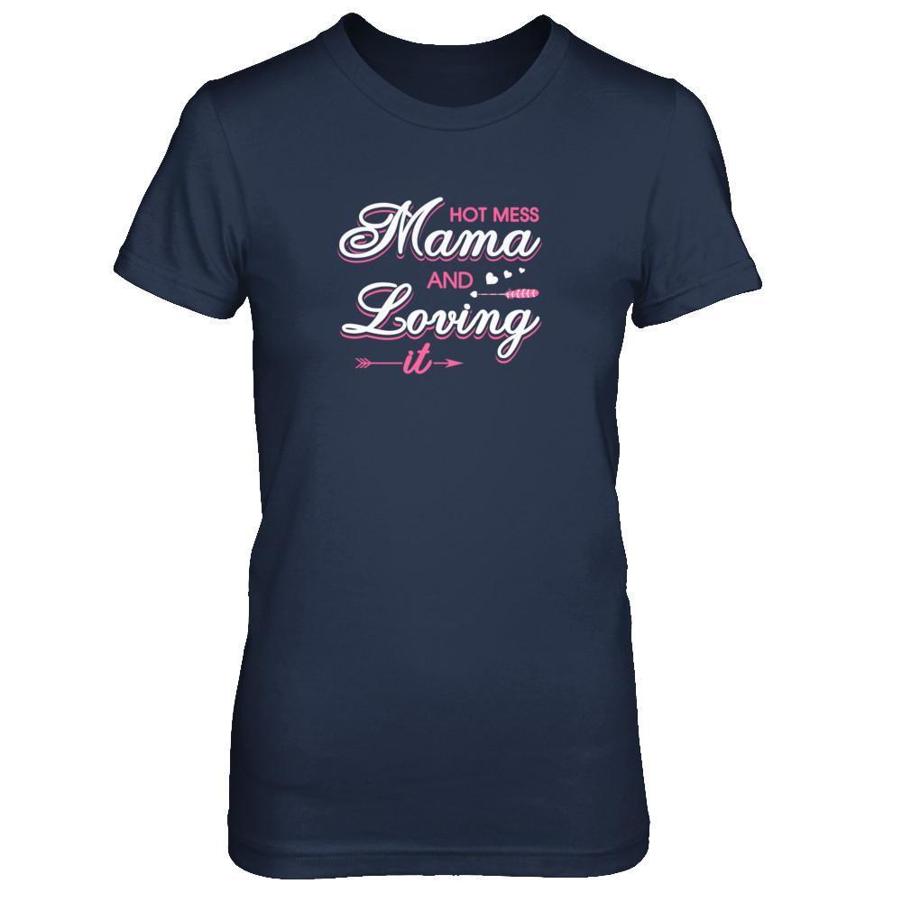 Hot Mess Mama And Loving It-T-Shirt & Tank Top-Women's T-Shirt-Navy