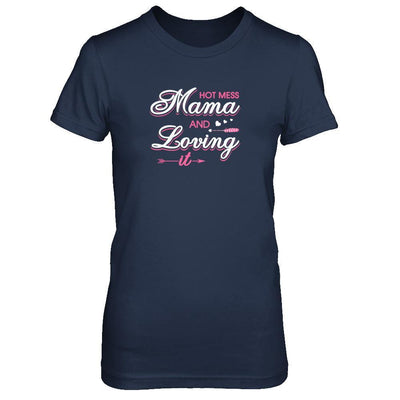Hot Mess Mama And Loving It-T-Shirt & Tank Top-Women's T-Shirt-Navy