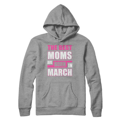 The Best Moms Are Born In March-T-Shirt & Hoodie-Pullover Hoodie-Sport Grey