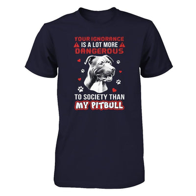 Your Ignorance Is A Lot More Dangerous Pitbull-T-Shirt & Tank Top-Premium T-Shirt-Midnight Navy