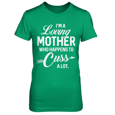 I'm A Loving Mother Who Happens To Cuss A Lot Mothers Day-T-Shirt & Hoodie-Women's T-Shirt-Irish Green