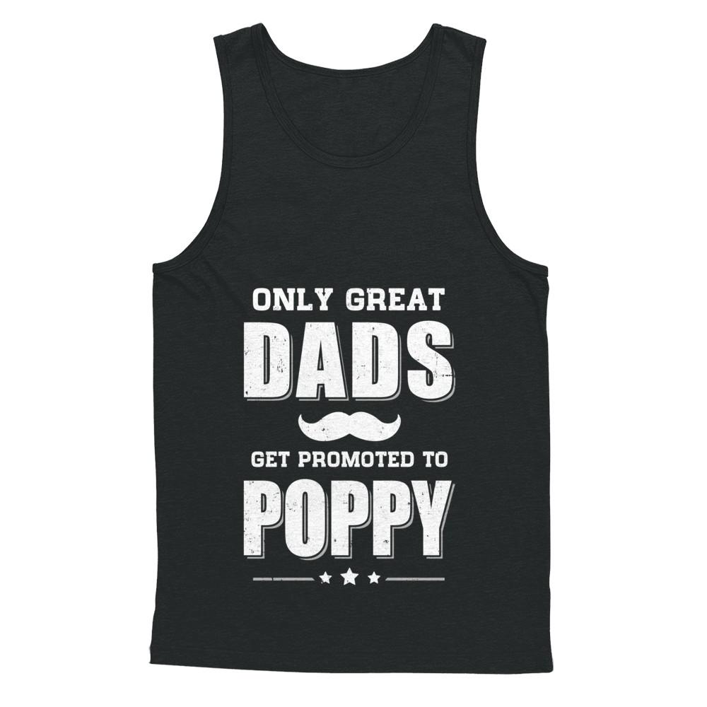 Only Great Dads Get Promoted To Poppy Fathers Day-T-Shirt & Hoodie-Unisex Tank-Black