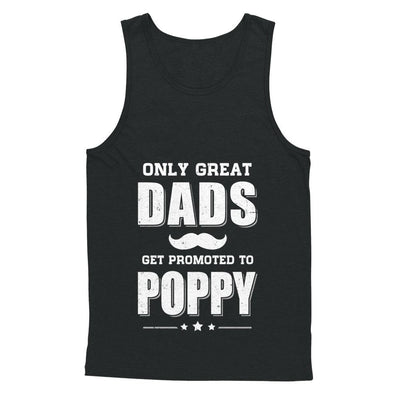 Only Great Dads Get Promoted To Poppy Fathers Day-T-Shirt & Hoodie-Unisex Tank-Black