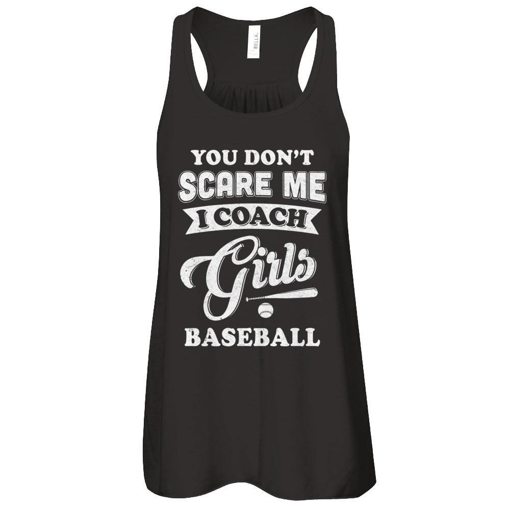 You Don't Scare Me I Coach Girls Baseball