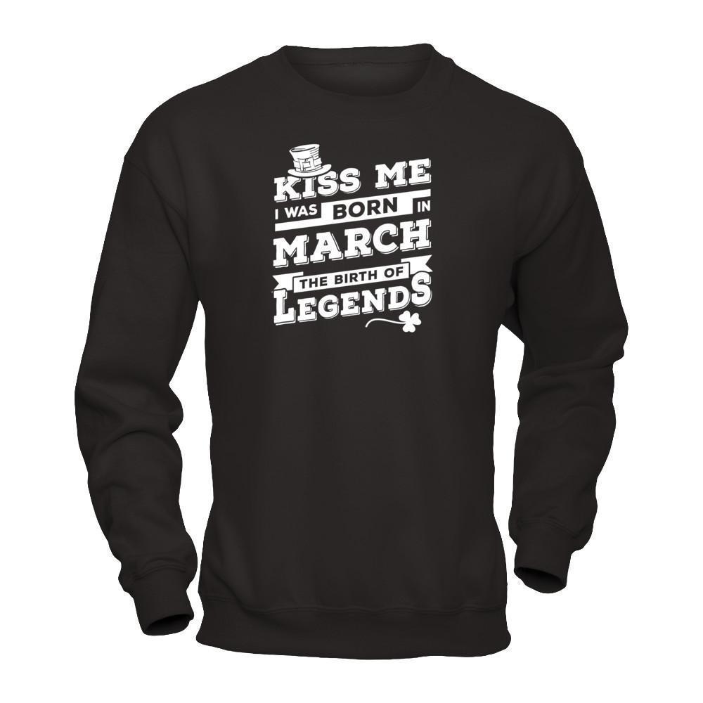 Kiss Me I Was Born In March The Birth Of Legends-T-Shirt & Hoodie-Crewneck Sweatshirt-Black