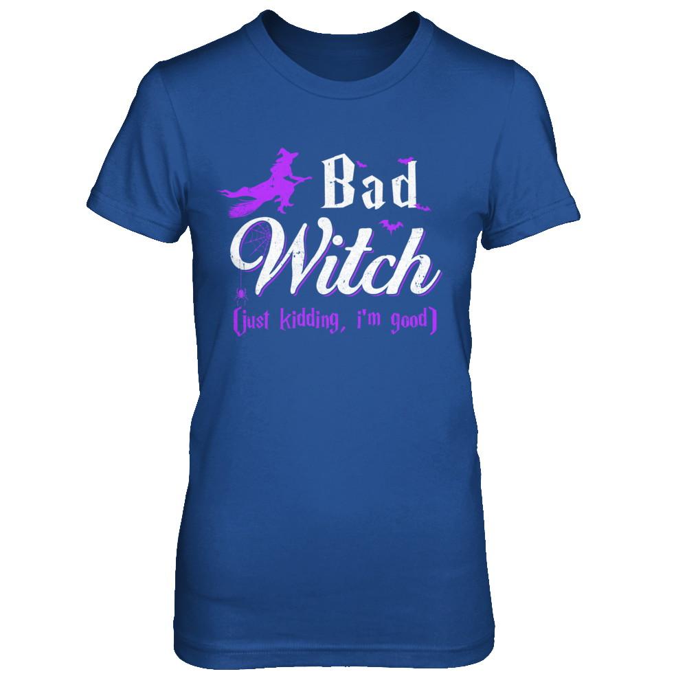 Bad Witch Just Kidding I Am Good-T-Shirt & Hoodie-Women's T-Shirt-Royal
