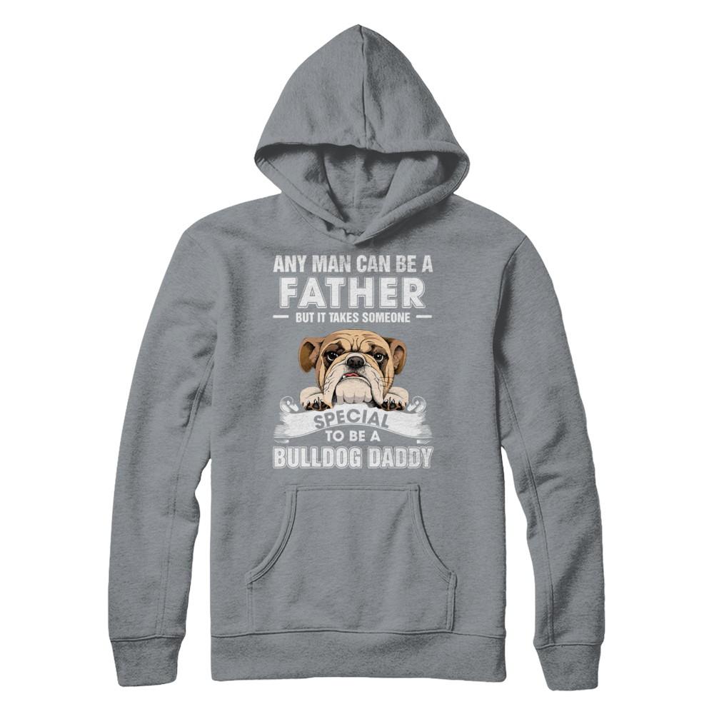 Any Man Can Be A Father Someone Special To Be A Bulldog Daddy-T-Shirt & Hoodie-Pullover Hoodie-Light Steel
