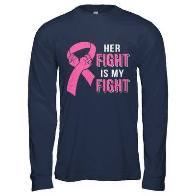 Her Fight Is My Fight Pink Breast Cancer Awareness-T-Shirt & Hoodie-Long Sleeve T-Shirt-Navy