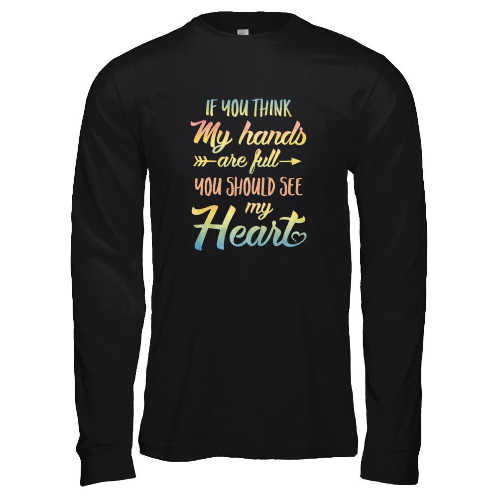 If You Think My Hands Are Full You Should See My Heart-T-Shirt & Tank Top-Long Sleeve T-Shirt-Black