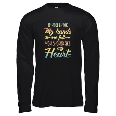 If You Think My Hands Are Full You Should See My Heart-T-Shirt & Tank Top-Long Sleeve T-Shirt-Black