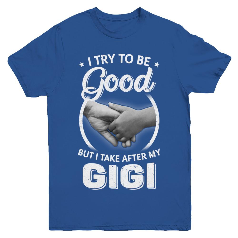 I Try To Be Good But I Take After My Gigi Toddler Kids Youth-Youth Shirt-Youth T-Shirt-Royal