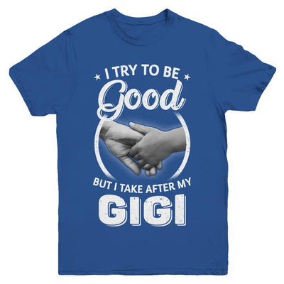 I Try To Be Good But I Take After My Gigi Toddler Kids Youth-Youth Shirt-Youth T-Shirt-Royal