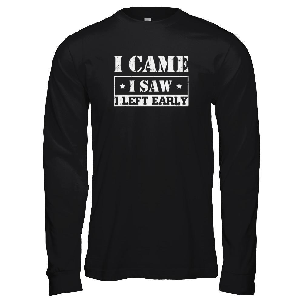 I Came I Saw I Left Early-T-Shirt & Tank Top-Long Sleeve T-Shirt-Black