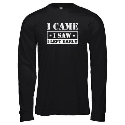 I Came I Saw I Left Early-T-Shirt & Tank Top-Long Sleeve T-Shirt-Black