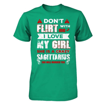 Don't Flirt With Me I Love My Girl She Is A Crazy Sagittarius-T-Shirt & Hoodie-