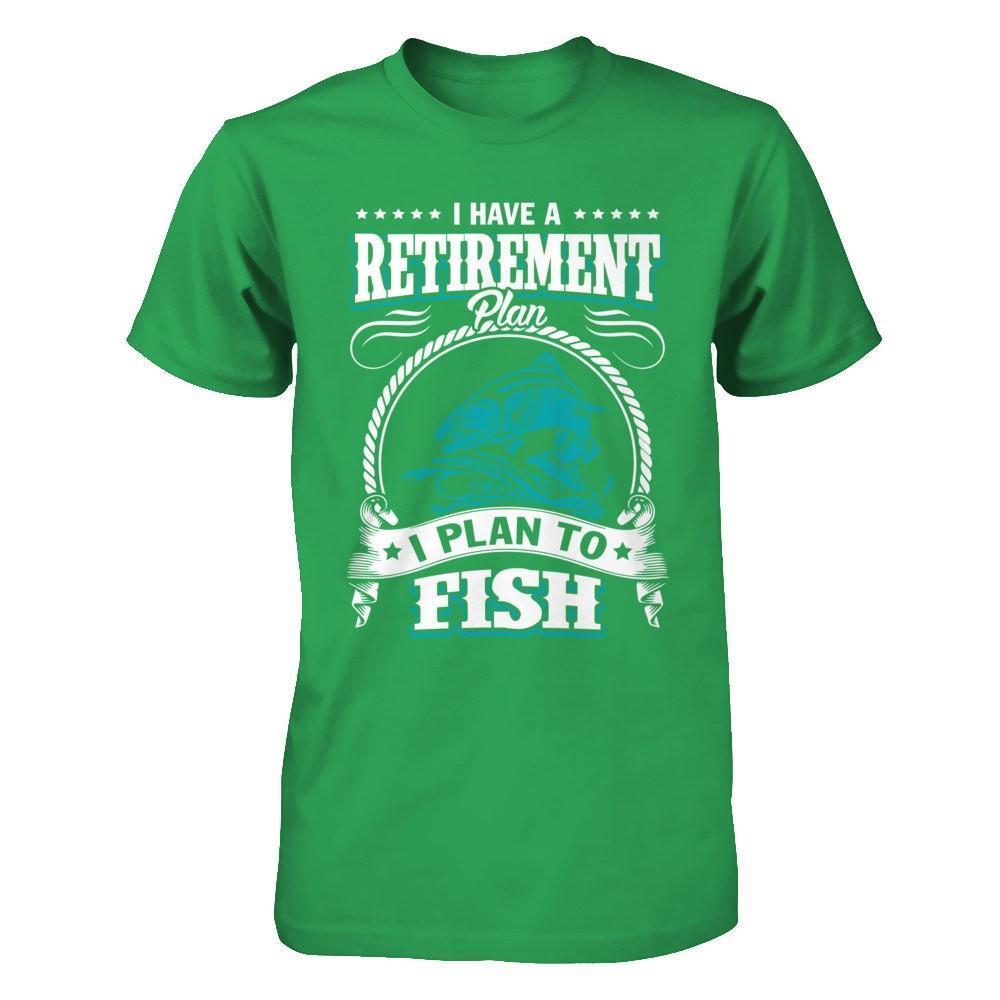 I Have A Retirement Plan I Plan To Fish-T-Shirt & Hoodie-Premium T-Shirt-Kelly Green