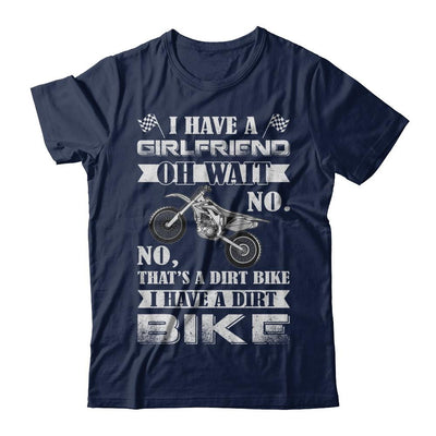 I Have A Girlfriend Oh Wait No No That's A Dirt Bike-T-Shirt & Hoodie-Classic T-Shirt-Navy