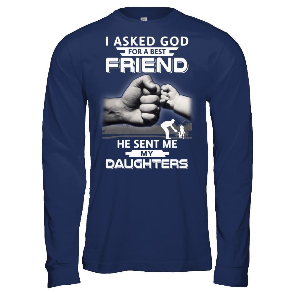 I Asked God For A Best Friend He Sent Me My Daughters-T-Shirt & Hoodie-Long Sleeve T-Shirt-Navy