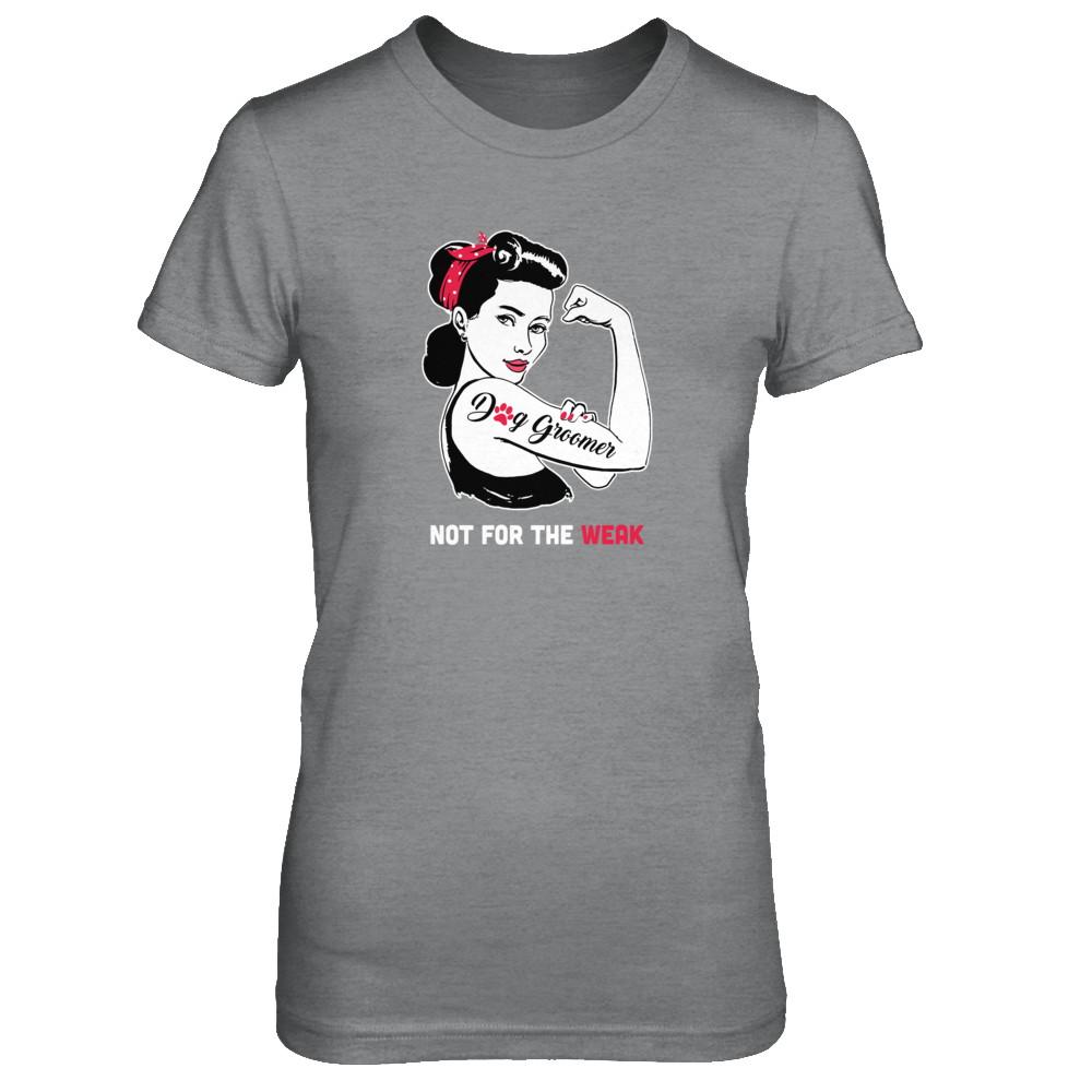 Dog Groomer Not For The Weak Strong For Women-T-Shirt & Tank Top-Women's T-Shirt-Sport Grey