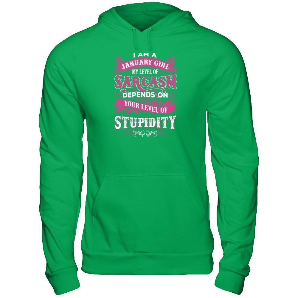 I Am A January Girl My Level Of Sarcasm Depends On Your Level Of Stupidity-T-Shirt & Tank Top-Pullover Hoodie-Irish Green