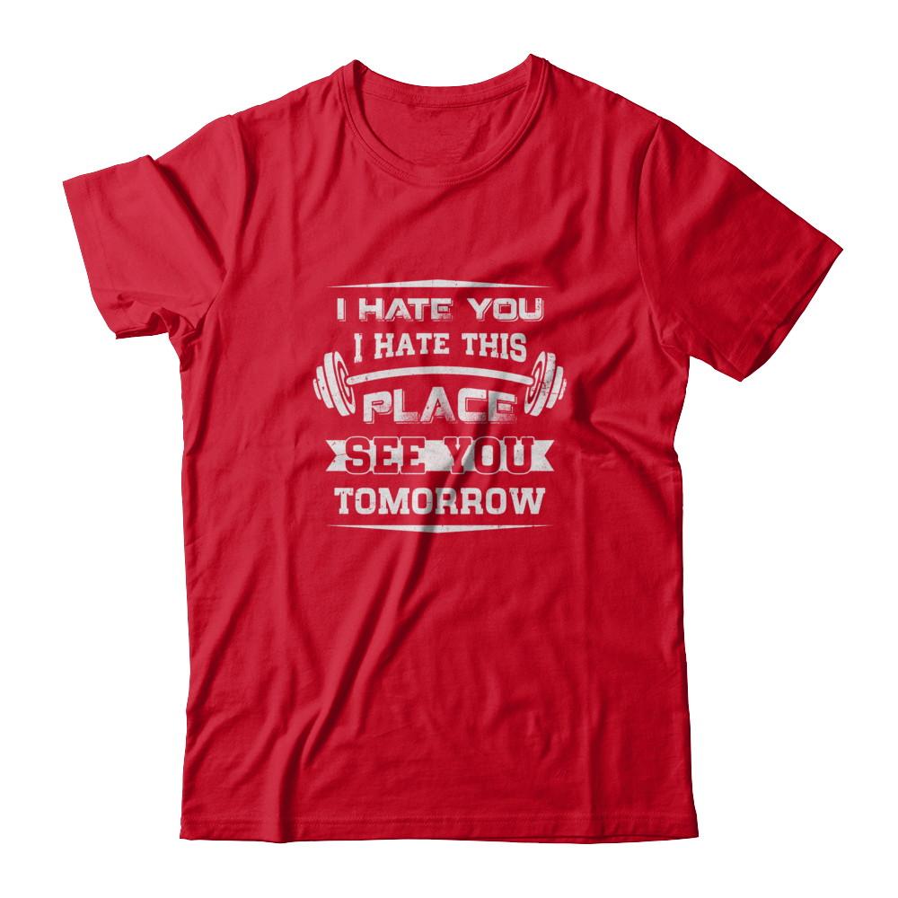 I Hate You This Place See You Tomorrow Gym Lifting-T-Shirt & Tank Top-Premium T-Shirt-Red