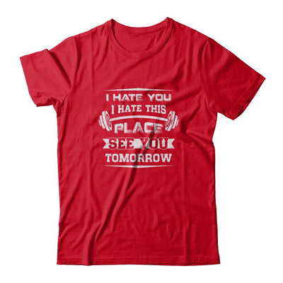 I Hate You This Place See You Tomorrow Gym Lifting-T-Shirt & Tank Top-Premium T-Shirt-Red