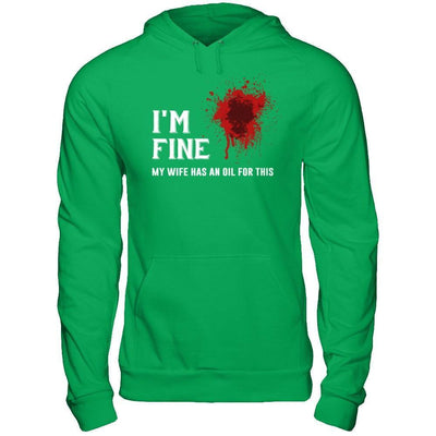 I'm Fine My Wife Has An Oil For This-T-Shirt & Hoodie-Pullover Hoodie-Irish Green