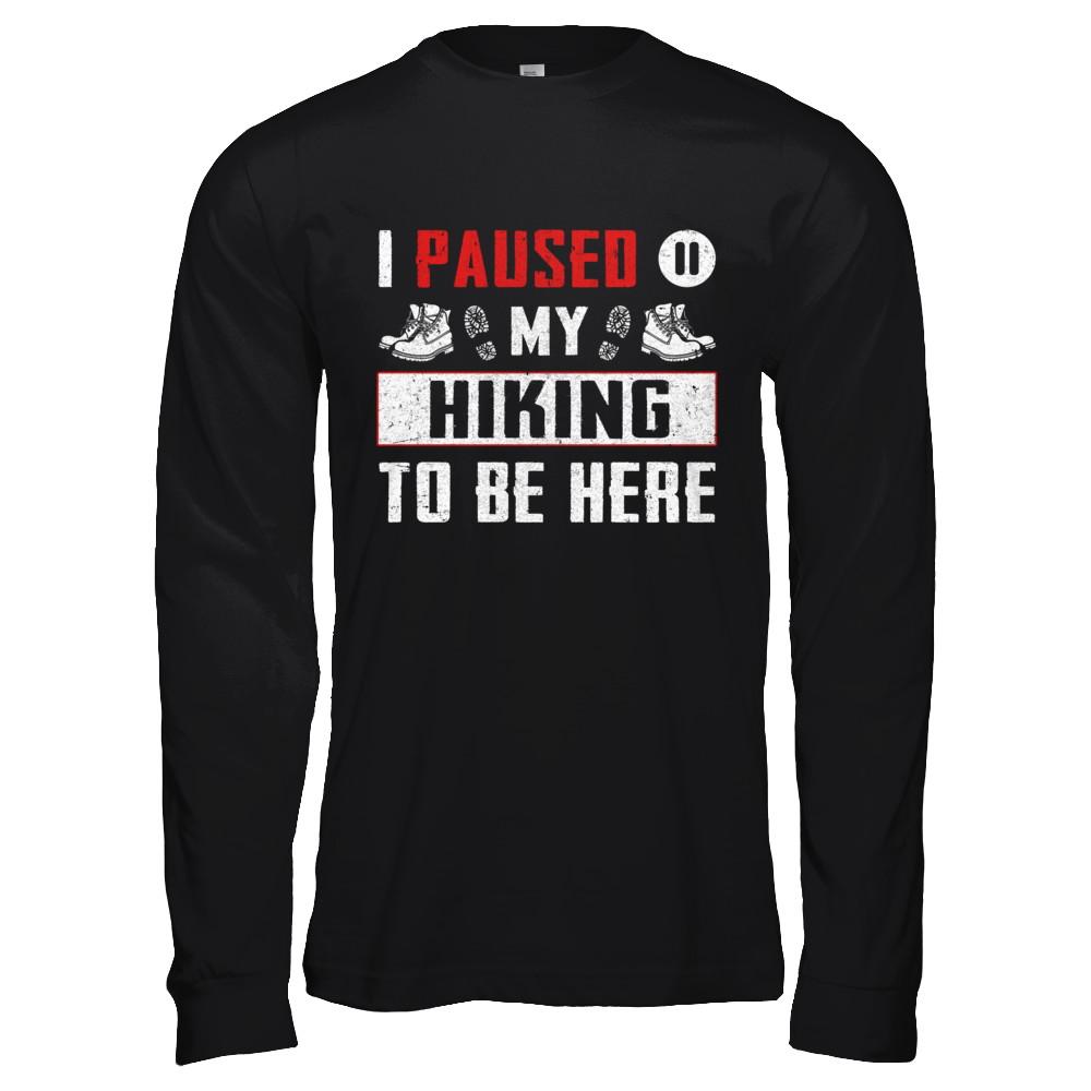 I Paused My Hiking To Be Here-T-Shirt & Hoodie-Long Sleeve T-Shirt-Black