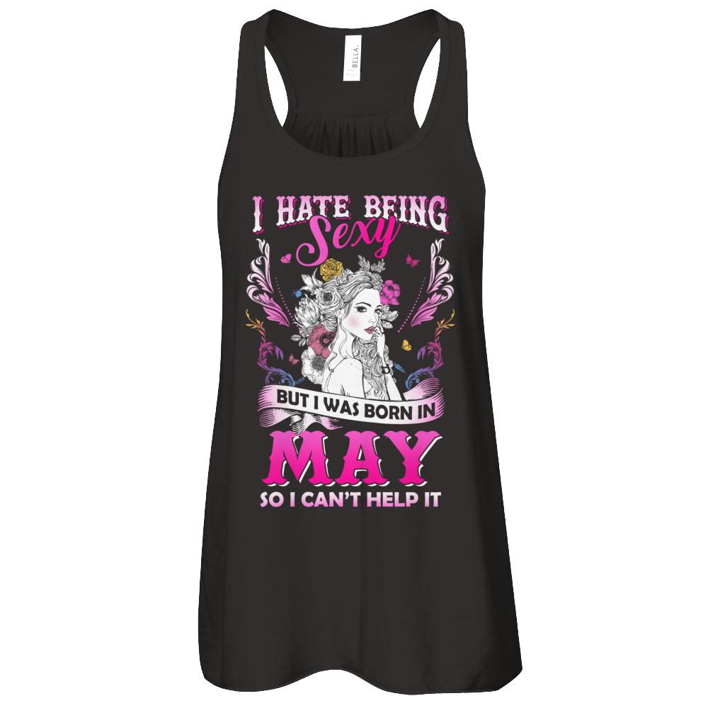 I Hate Being Sexy But I Was Born In May Birthday-T-Shirt & Tank Top-Women's Flowy Racerback Tank-Black