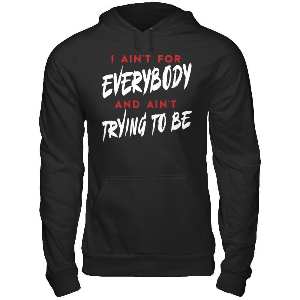 I Ain't For Everybody And Ain't Trying To Be-T-Shirt & Hoodie-Pullover Hoodie-Black