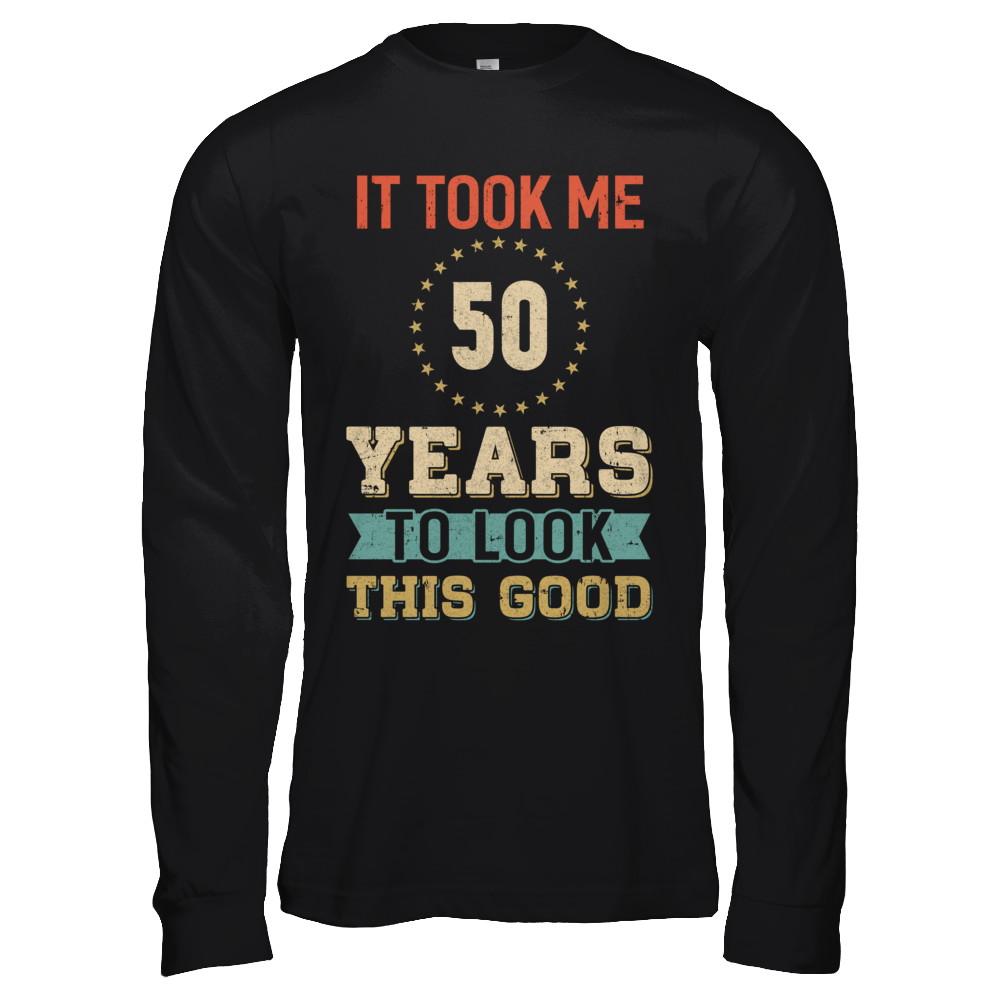 Vintage 50Th Birthday Took Me 50 Years Old Look This Good-T-Shirt & Hoodie-Long Sleeve T-Shirt-Black