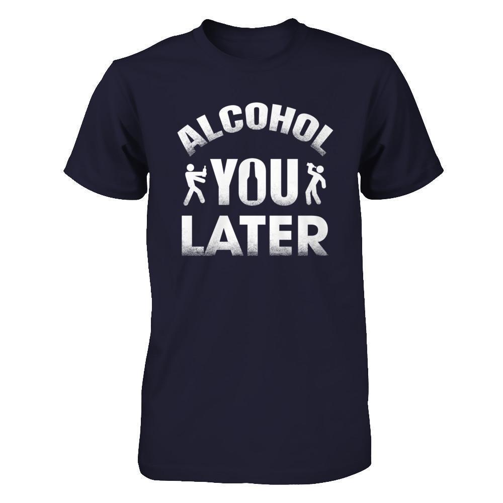 Alcohol You Later-T-Shirt & Hoodie-Premium T-Shirt-Midnight Navy