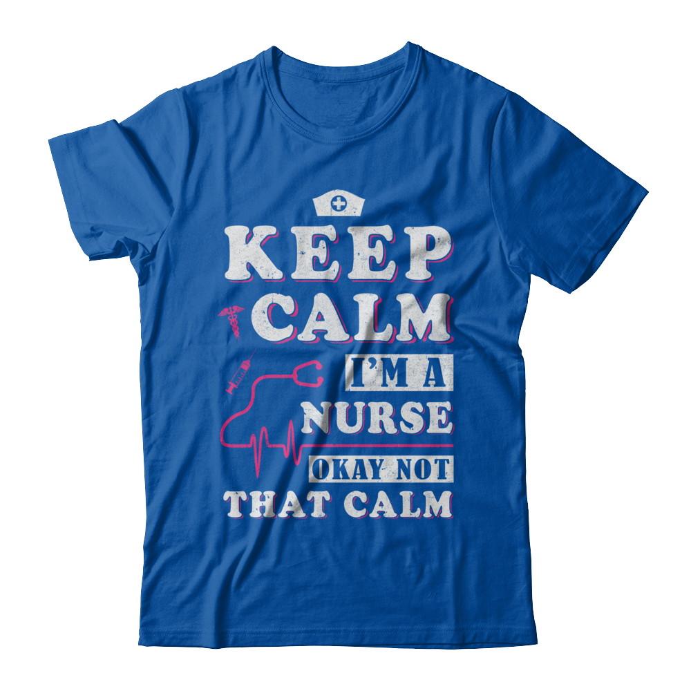 Keep Calm I'm A Nurse Okey Not That Calm Medical-T-Shirt & Hoodie-Premium T-Shirt-Royal