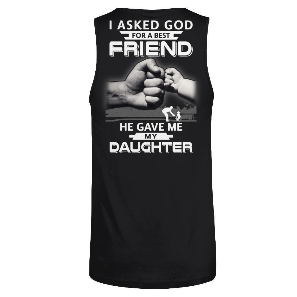 I Asked God For A Best Friend He Gave Me My Daughter-T-Shirt & Hoodie-Unisex Tank-Black