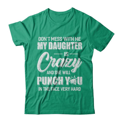 Don't Mess With Me My Daughter Is Crazy Fathers Mothers Day-T-Shirt & Hoodie-Classic T-Shirt-Kelly Green
