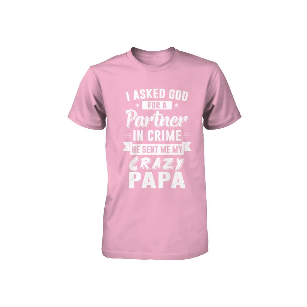 I Asked God For A Partner In Crime He Sent Me Crazy Papa Youth-Youth Shirt-Toddler T-Shirt-Pink