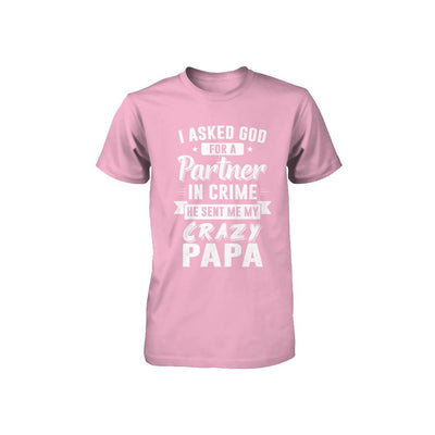 I Asked God For A Partner In Crime He Sent Me Crazy Papa Youth-Youth Shirt-Toddler T-Shirt-Pink
