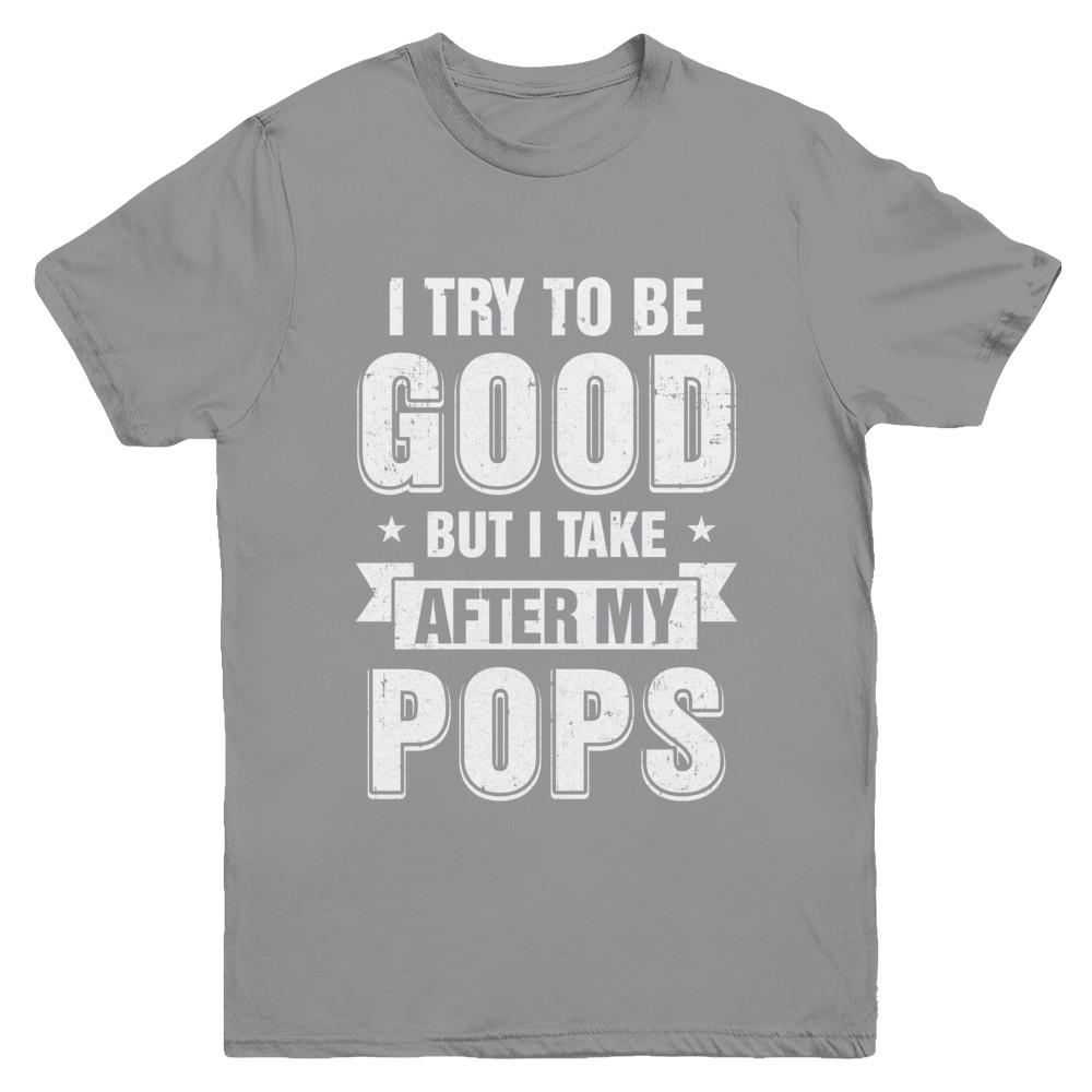 Toddler Kids I Try To Be Good But I Take After My Pops Youth-Youth Shirt-Youth T-Shirt-Sport Grey