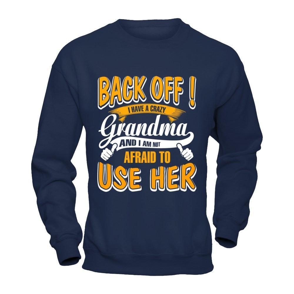 Back Off I Have A Crazy Grandma And I Am Not Afraid To Use Her-T-Shirt & Hoodie-