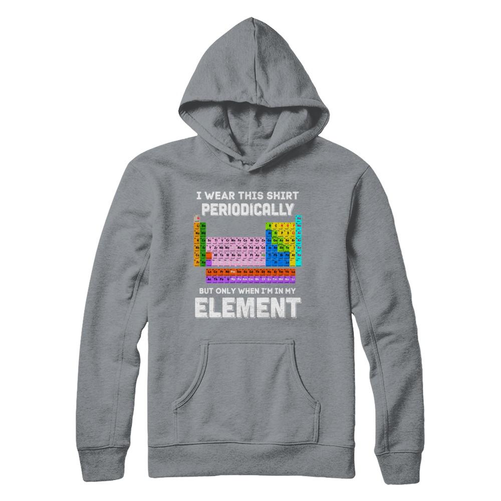 I Wear This Shirt Periodically But Only When I'm In Element-T-Shirt & Hoodie-Pullover Hoodie-Light Steel