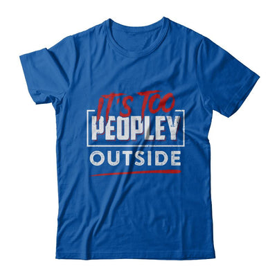 It's Too Peopley Outside-T-Shirt & Hoodie-Premium T-Shirt-Royal