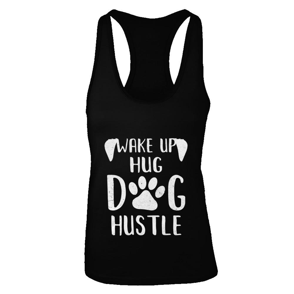 Wake Up Hug Dog Hustle Dogs Lover Gift