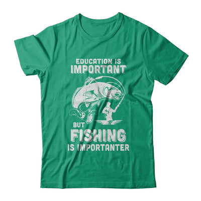 Education Is Important Fishing Is Importanter-T-Shirt & Hoodie-Classic T-Shirt-Kelly Green
