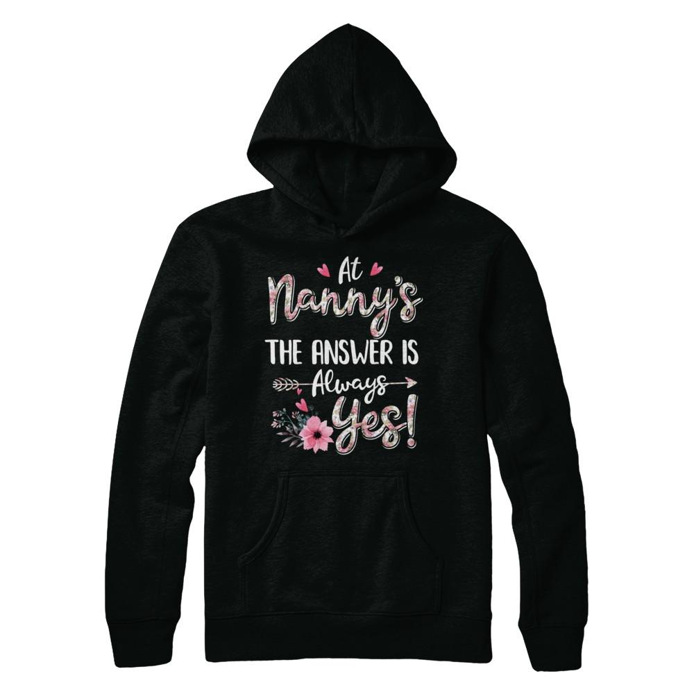 At Nanny's The Answer Is Always Yes Floral Mothers Day Gift-T-Shirt & Hoodie-Pullover Hoodie-Black