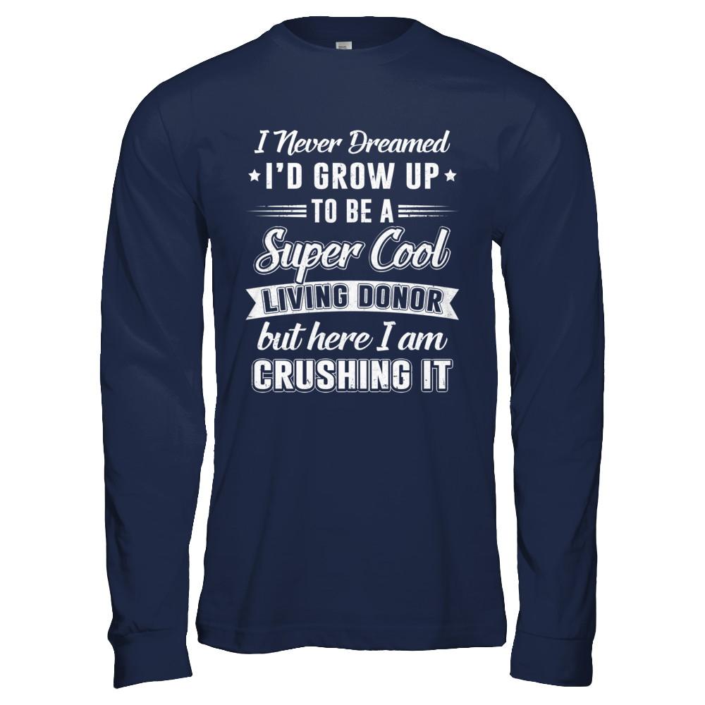 I'd Grow Up To Be A Super Cool Living Donor Transplant-T-Shirt & Hoodie-