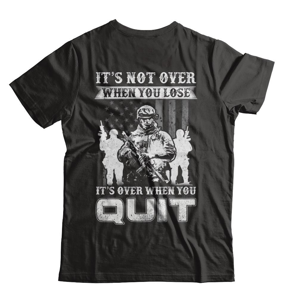 Veteran It's Not Over When You Lose It's Over When You Qui