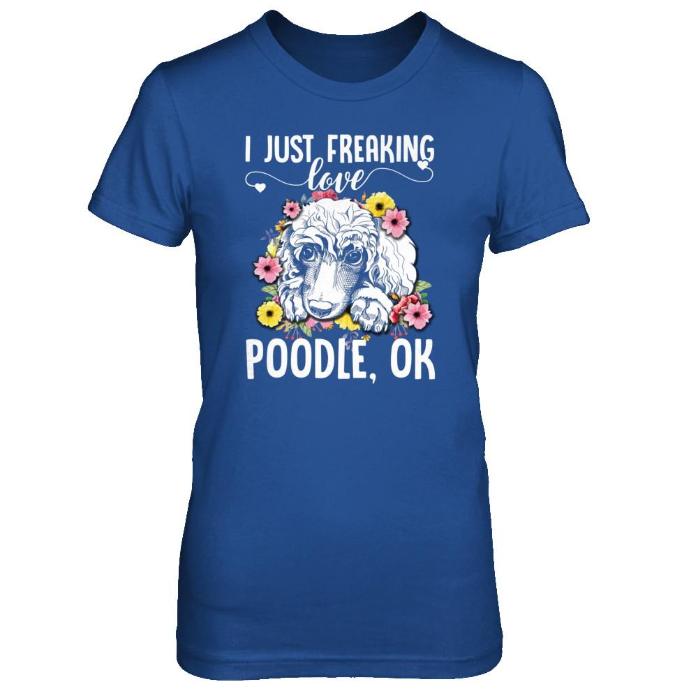 Dog I Just Freaking Love Poodle-T-Shirt & Tank Top-
