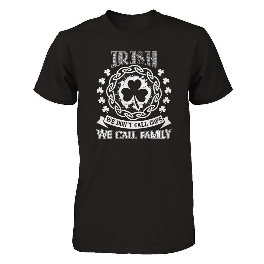 Irish We Don't Call Cops We Call Family-T-Shirt & Hoodie-Premium T-Shirt-Black